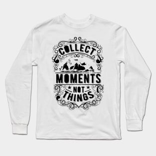 Collect Moments Not Things Long Sleeve T-Shirt